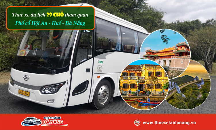 Thuê xe du lịch 29 chỗ tham quan Phố cổ Hội An - Huế - Đà Nẵng 